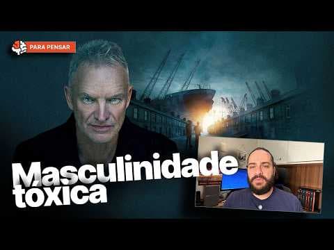 Sting, masculinidade tóxica e a crise de propósito