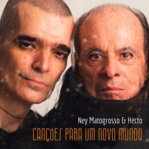 Ney Matogrosso e Hecto - Canções para um novo mundo
