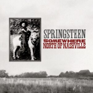Bruce Springsteen - Somewhere North of Nashville