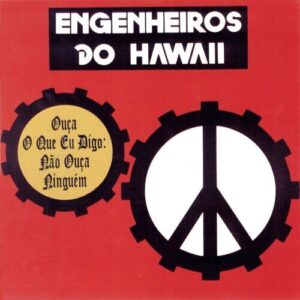 Engenheiros do Hawaii - Ouça o que Eu Digo: Não Ouça Ninguém