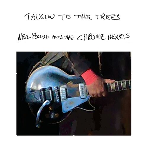 Neil Young and the Chrome Hearts - Talkin to the Trees