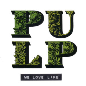 Pulp - We Love Life