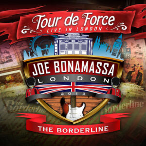 Joe Bonamassa - Tour de Force: Live in London – The Borderline