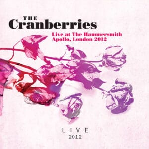 The Cranberries - London 2012: Live at The Hammersmith Apollo