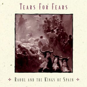 Tears for Fears - Raoul and the Kings of Spain