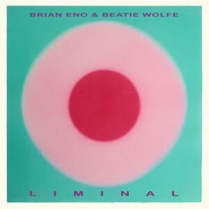 Brian Eno and Beatie Wolfe - Liminal