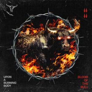 Upon a Burning Body - Blood of the Bull
