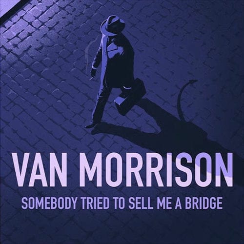 Van Morrison - Somebody Tried to Sell Me a Bridge
