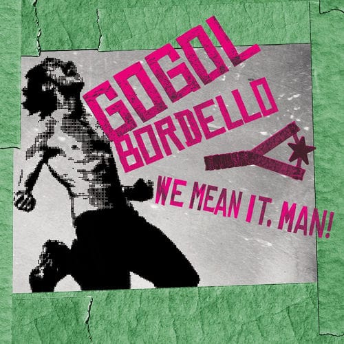 Gogol Bordello - We Mean It