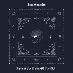 José González - Against the Dying of the Light