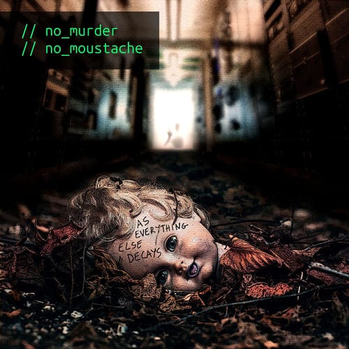 No Murder No Mustache - As Everything Else Decays